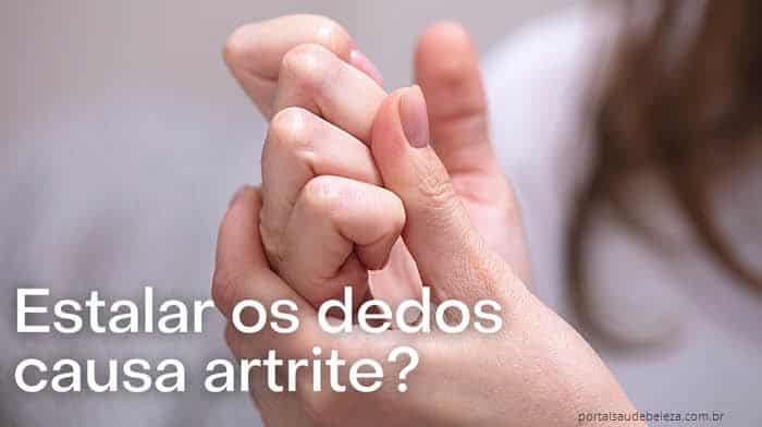 Estalar os dedos causa artrite, mito ou verdade?